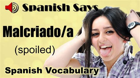How to say spoiled in Spanish .